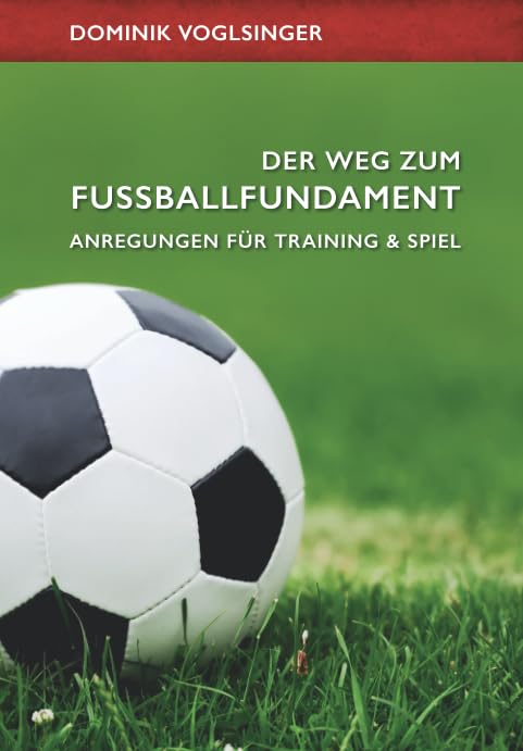 Der Weg zum Fußballfundament: Anregungen für Training und Spiel Leisure & Fun