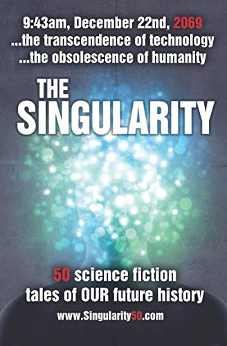 The Singularity: 50 scifi stories exploring the transcendence of technology and the obsolescence of humanity (Create50, Band 1) Fantasy & Sci-Fi