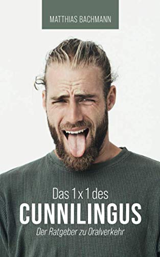 Das 1x1 des Cunnilingus: Der Ratgeber zu Oralverkehr Partnership & Love