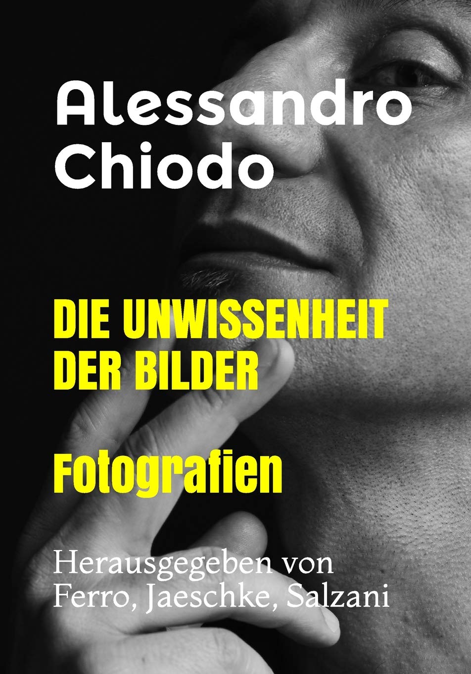 DIE UNWISSENHEIT DER BILDER Fotografien: Herausgegeben von Ferro, Jaeschke, Salzani Photography