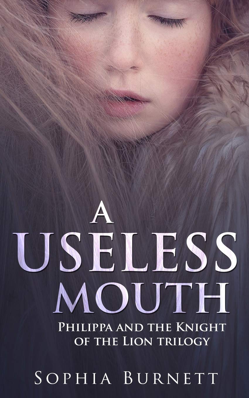 A Useless Mouth: Philippa and the Knight of the Lion trilogy book