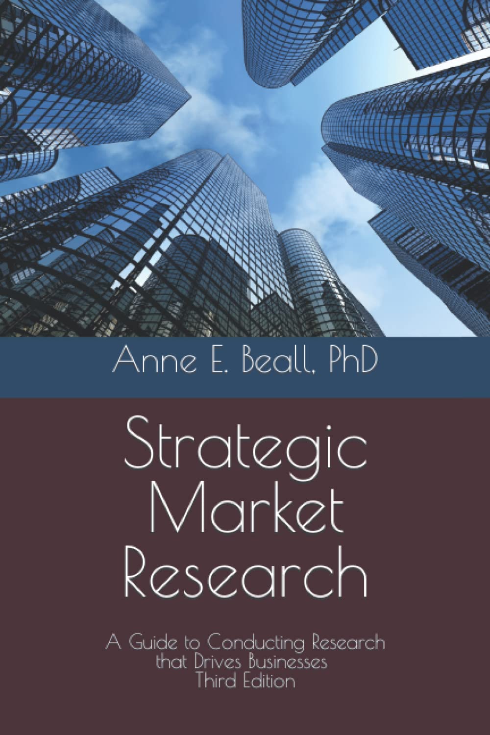 Strategic Market Research: A Guide to Conducting Research that Drives Businesses Business, Finance & Career