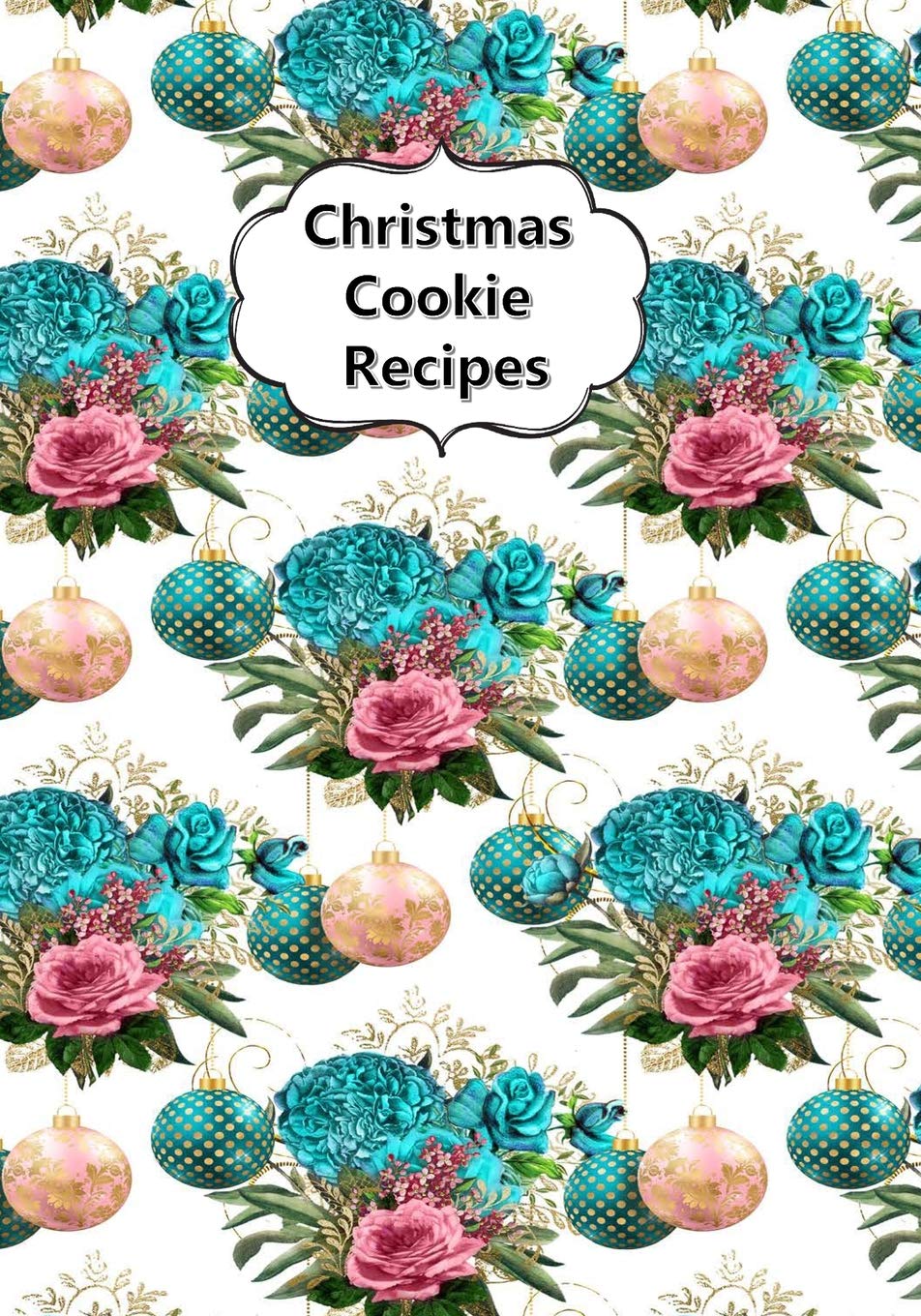 Christmas Cookie Recipes: Blank Cookbook To Write In Favorite Recipe Journal Notebook 20 Cooking & Enjoying