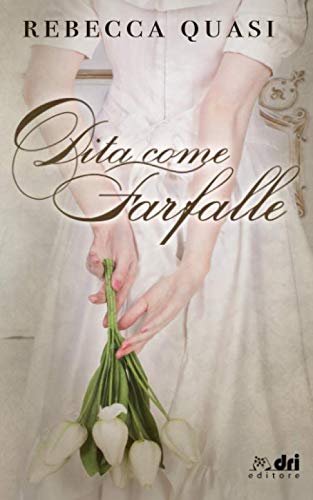 Dita come Farfalle (DriEditore) (HistoricalRomance DriEditore) Historical Fiction