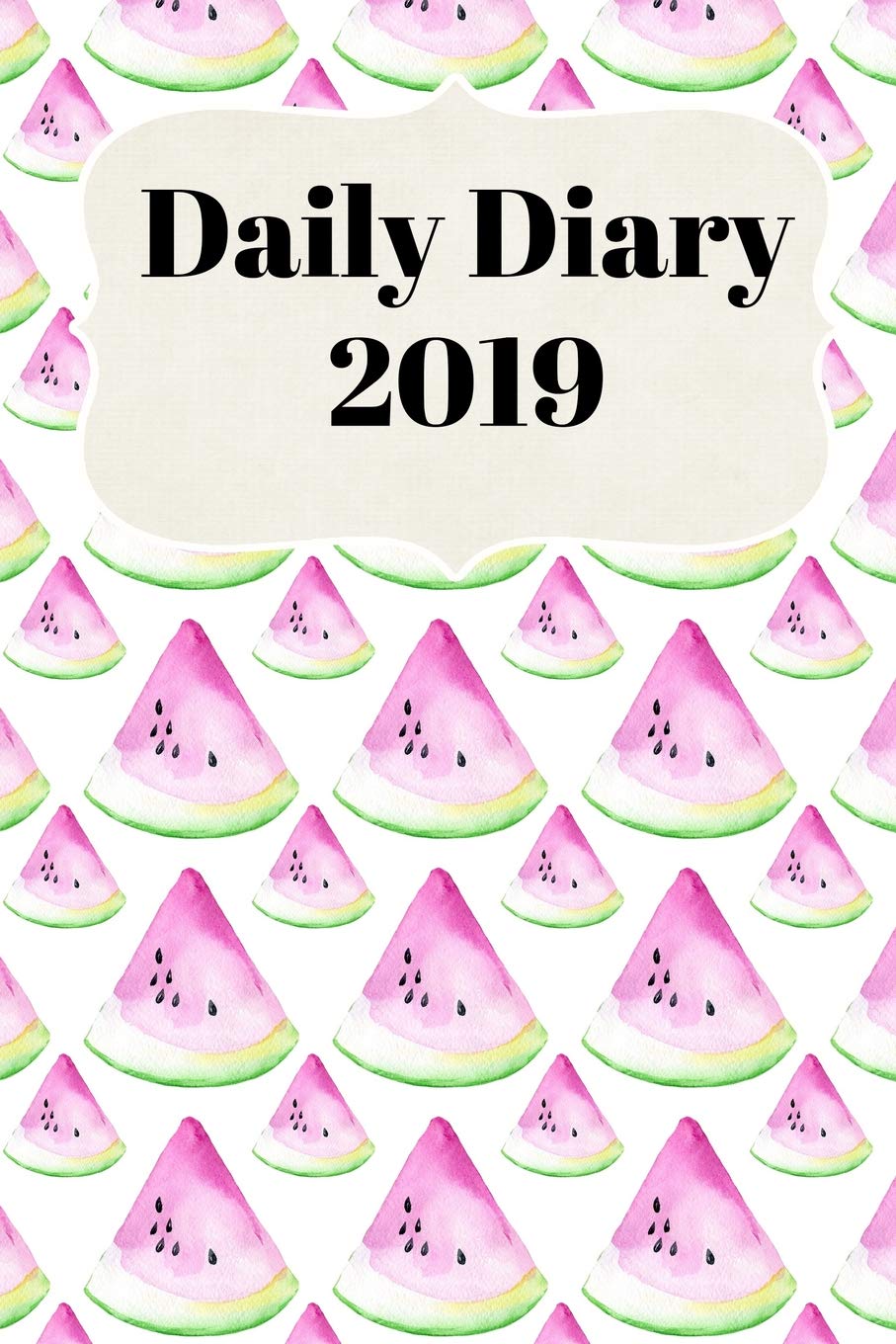 Daily Diary 2019: With Daily and Weekly Scheduling with Monthly Planning From January 2019 - December 2019 With Watermelon Cover Essays & Short Stories