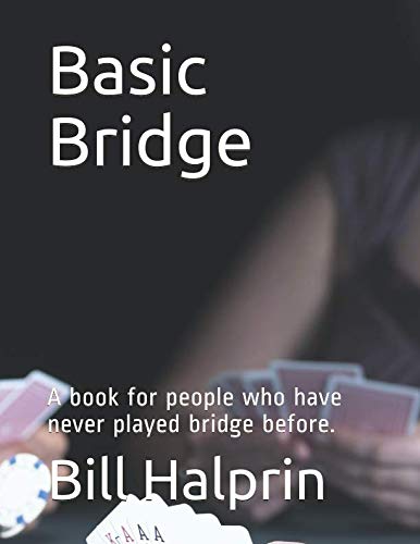 Basic Bridge: Learn Bridge from the start. A book for people who have never played bridge before. (A primer to learning and Playing Bridge, Band 1) Leisure & Fun