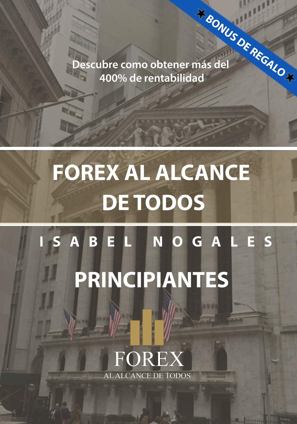 FOREX AL ALCANCE DE TODOS: DESCUBRA COMO GANAR HASTA UN 400% ANUAL (Trading en los Mercados Financieros) Business, Finance & Career