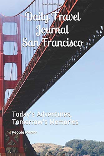 Daily Travel Journal San Francisco: Today's Adventures, Tomorrow's Memories Books