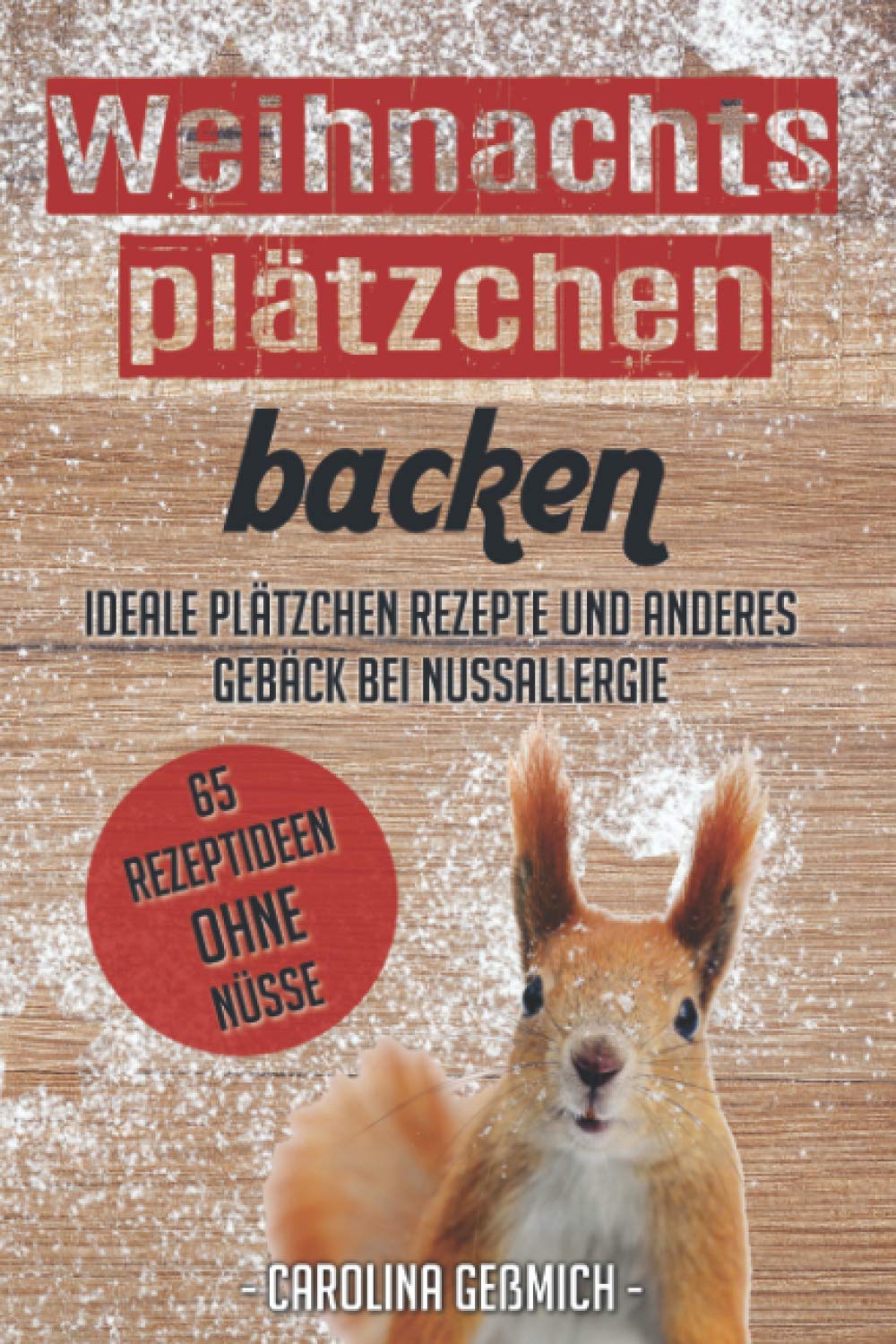 Weihnachtsplätzchen backen - Ideale Plätzchen Rezepte und anderes Gebäck bei Nussallergie - 65 Rezeptideen ohne Nüsse Parents & Children