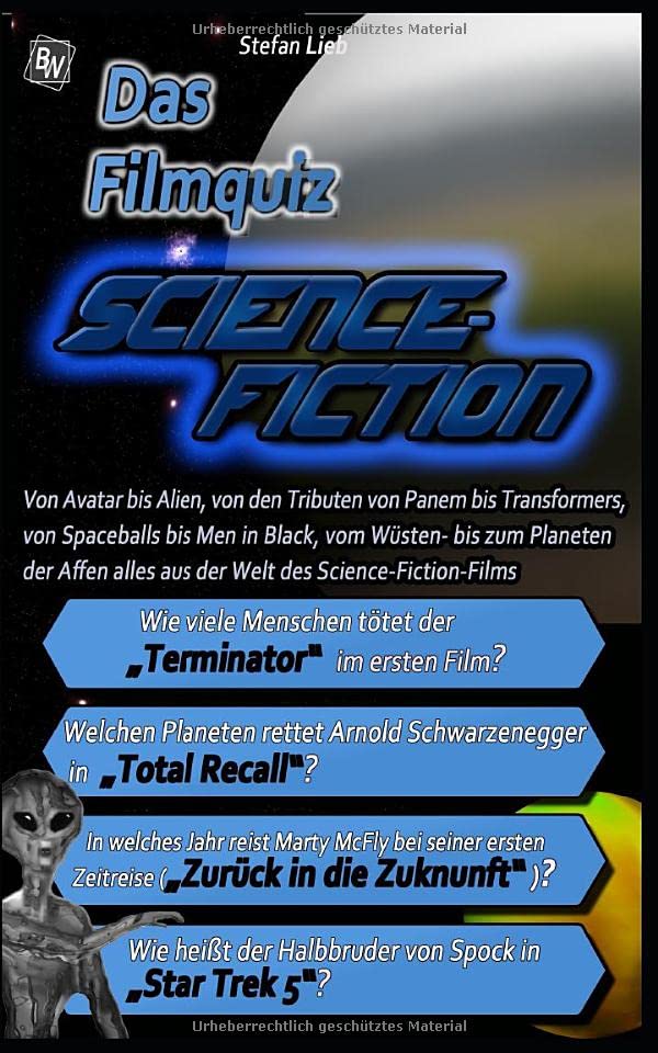 Das Filmquiz – Science-Fiction: Von Avatar bis Alien, von den Tributen von Panem bis Transformers, von Spaceballs bis Men in Black, vom Wüsten- bis zum Planeten der Affen alles aus der Welt der SciFi Action & Adventure