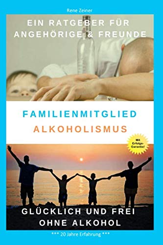 Familienmitglied Alkoholismus: Alkoholsucht in der Familie - Alkoholabhängigkeit erkennen und behandeln Parents & Children
