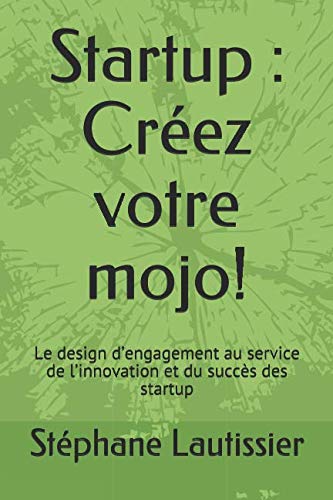 Startup : Créez votre mojo !: Le design d’engagement au service de l’innovation et du succès des startup book