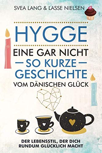 HYGGE – Eine gar nicht so kurze Geschichte vom Dänischen Glück: Der Lebensstil, der dich rundum glücklich macht Health, Nutrition & Fitness