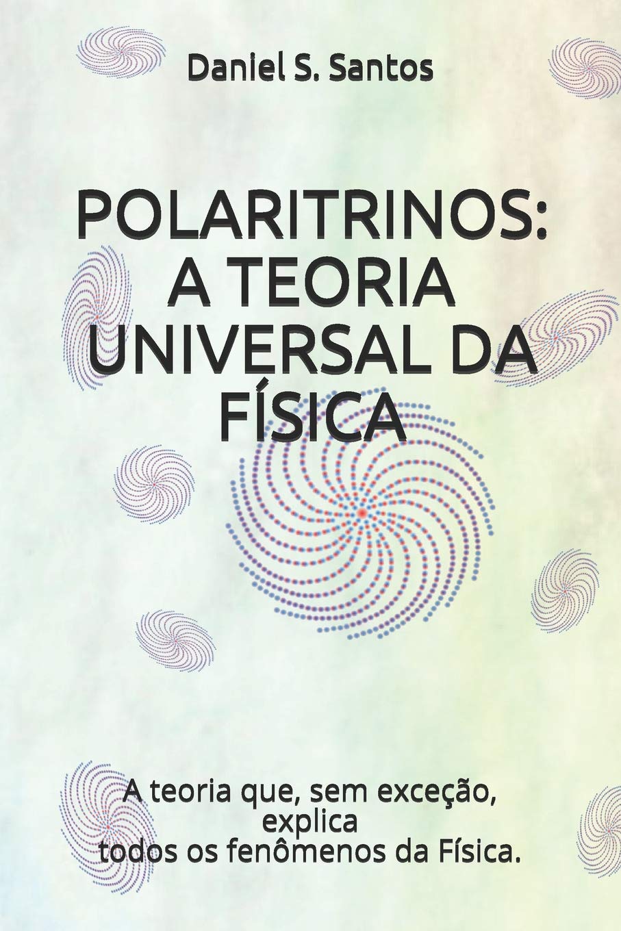 POLARITRINOS: A TEORIA UNIVERSAL DA FÍSICA Reference Books