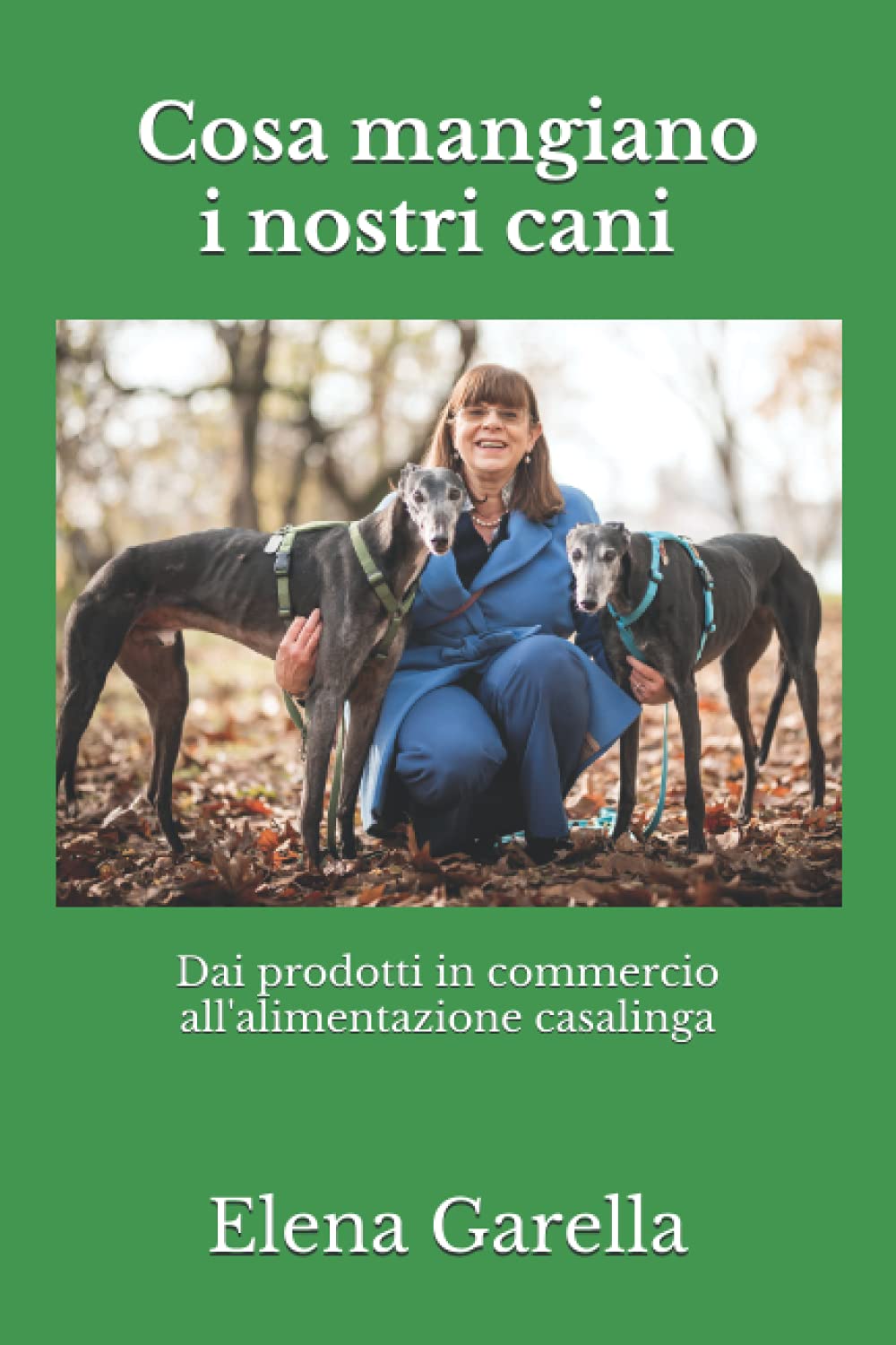 Cosa mangiano i nostri cani? Dai prodotti in commercio all'alimentazione casalinga (Fido a tavola i libri della dottoressa Elena Garella) Pets