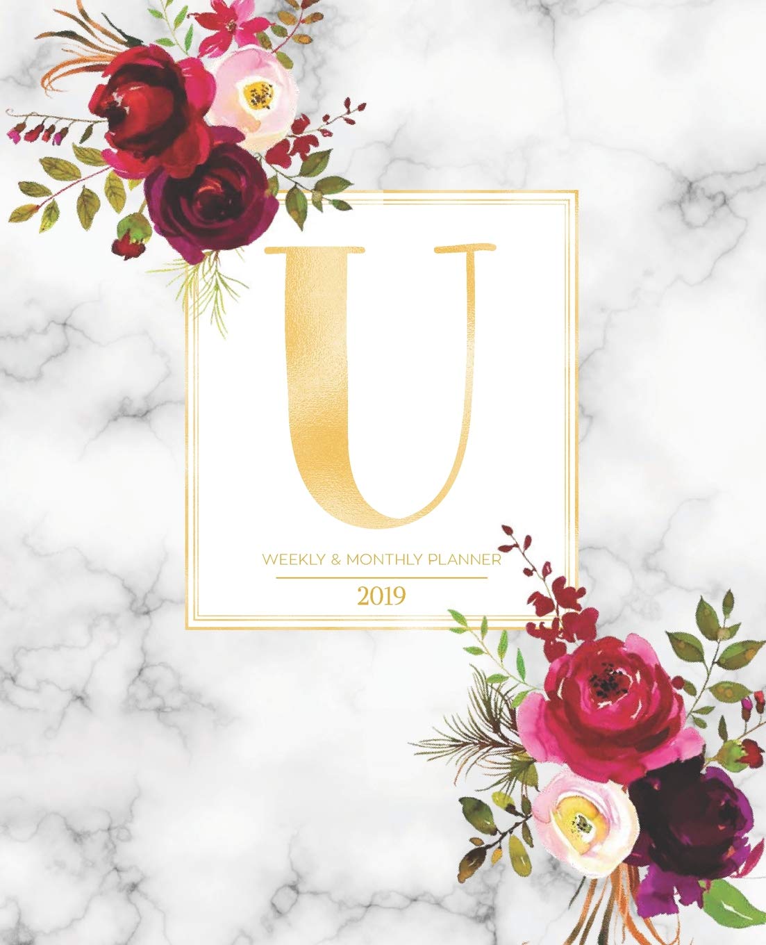 Weekly & Monthly Planner 2019: Burgundy Florals & Gold Monogram Letter U Marble with Marsala Flowers (7.5 x 9.25”) Horizontal AT A GLANCE Personalized Planner for Women Moms Girls and School Non-fiction
