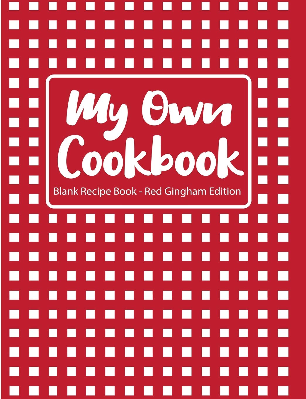 My Own Cookbook Blank Recipe Book Red Gingham Edition Cooking & Enjoying