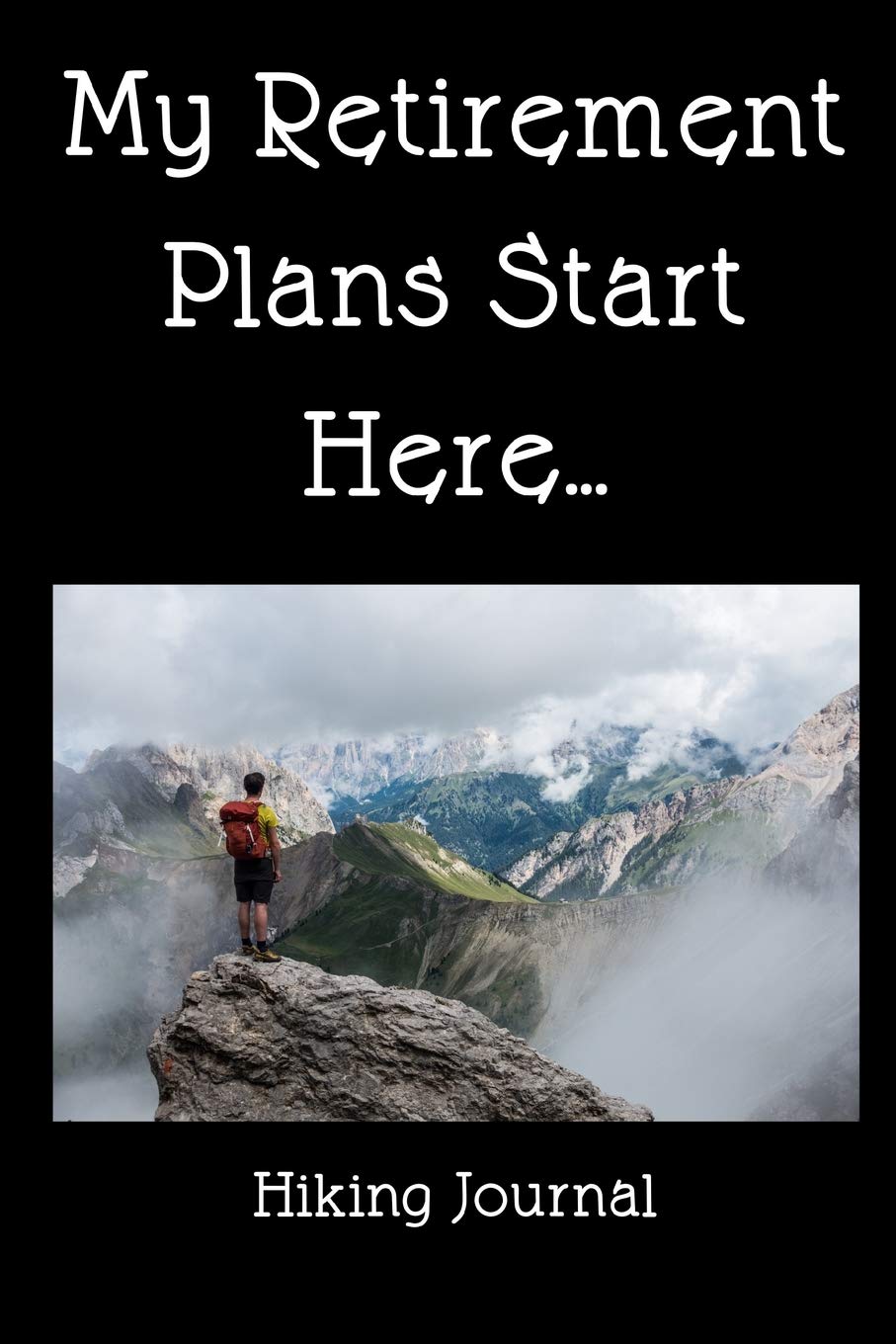 Hiking Journal: My Retirement Plans Start Here: A Book To Journal Your Retirement Adventures Mathematics