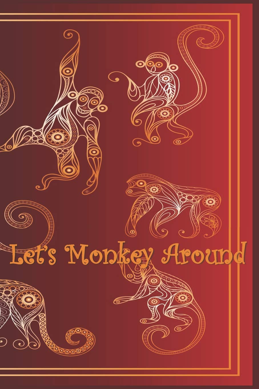 Let's Monkey Around: 124 Page Softcover, Has Both Lined and Blank Pages with a Monkey Border, College Rule Composition (6” x 9 “) Boho Red Lifestyle