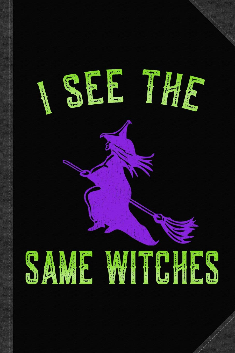 I See The Same Witches Journal Notebook: Blank Lined Ruled For Writing 6x9 120 Pages Essays & Short Stories