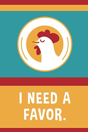 I Need A Favor: 6x9 Lined Writing Notebook Journal, 120 Pages – Chicken Film, Art & Culture