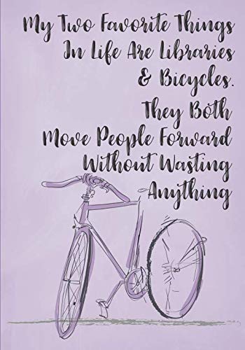 My Two Favorite Things In Life Are Libraries and Bicycles. The Both Move People Forward Without Wasting Anything.: College Ruled Notebook Social Sciences