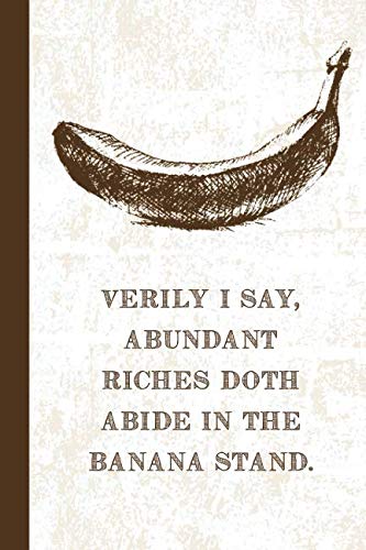 Verily I say, Abundant Riches Doth Abide In The Banana Stand.: 6x9 Lined Writing Notebook Journal, 120 Pages – Banana Film, Art & Culture