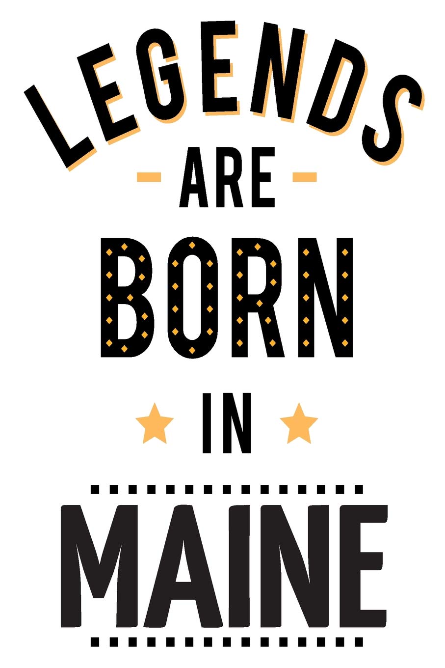 Legends Are Born In Maine: 6x9 College Ruled Line Paper 150 Pages Books