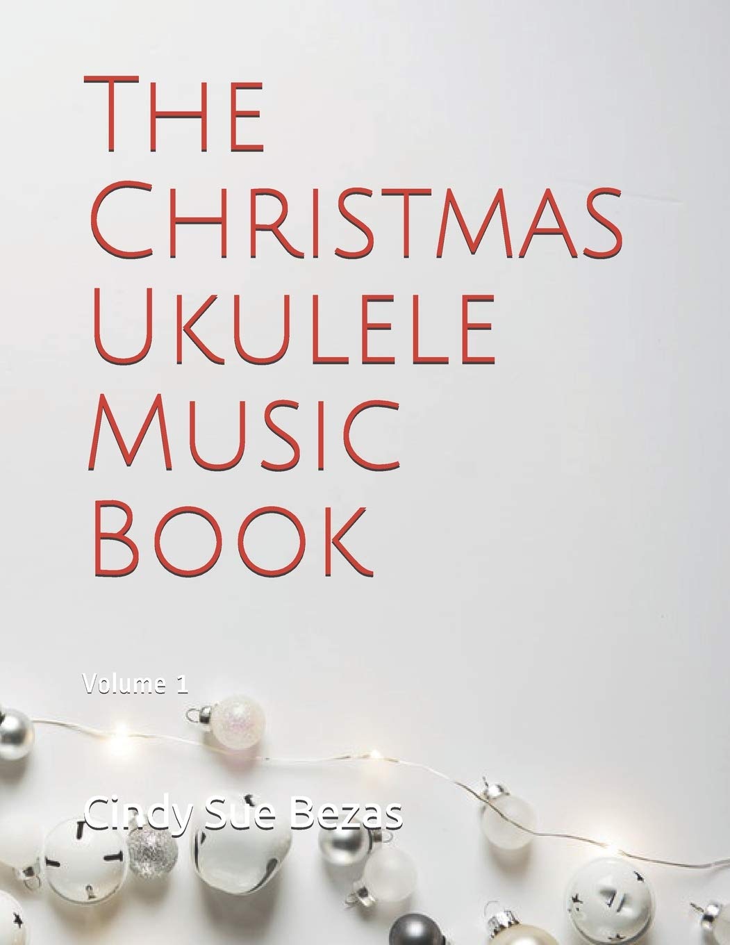The Christmas Ukulele Music Book: Volume 1 (The Ukulele Series) Parents & Children
