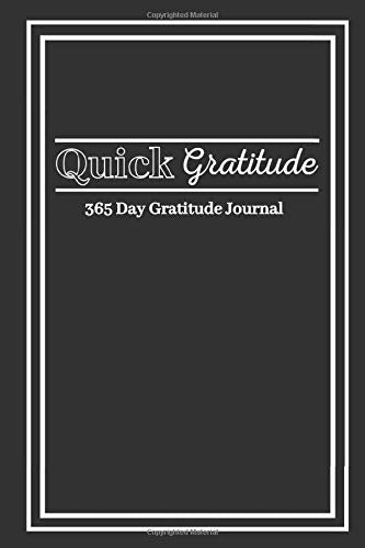 Quick Gratitude: 365 Day Gratitude Journal: Increase Your Happiness In Less Than 5 Minutes A Day Self-help
