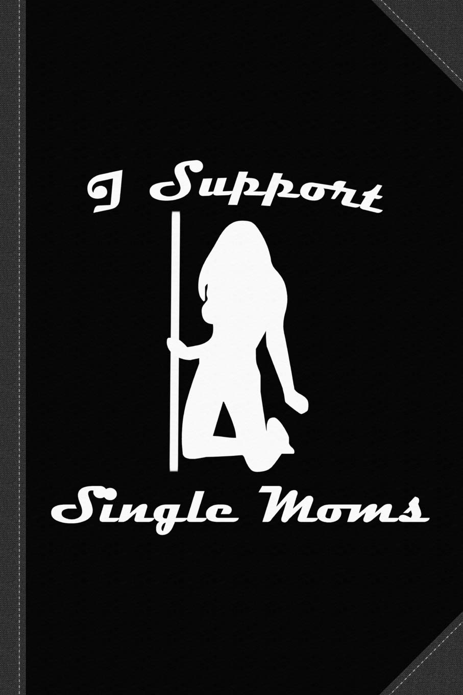 I Support Single Moms Journal Notebook: Blank Lined Ruled For Writing 6x9 120 Pages Essays & Short Stories