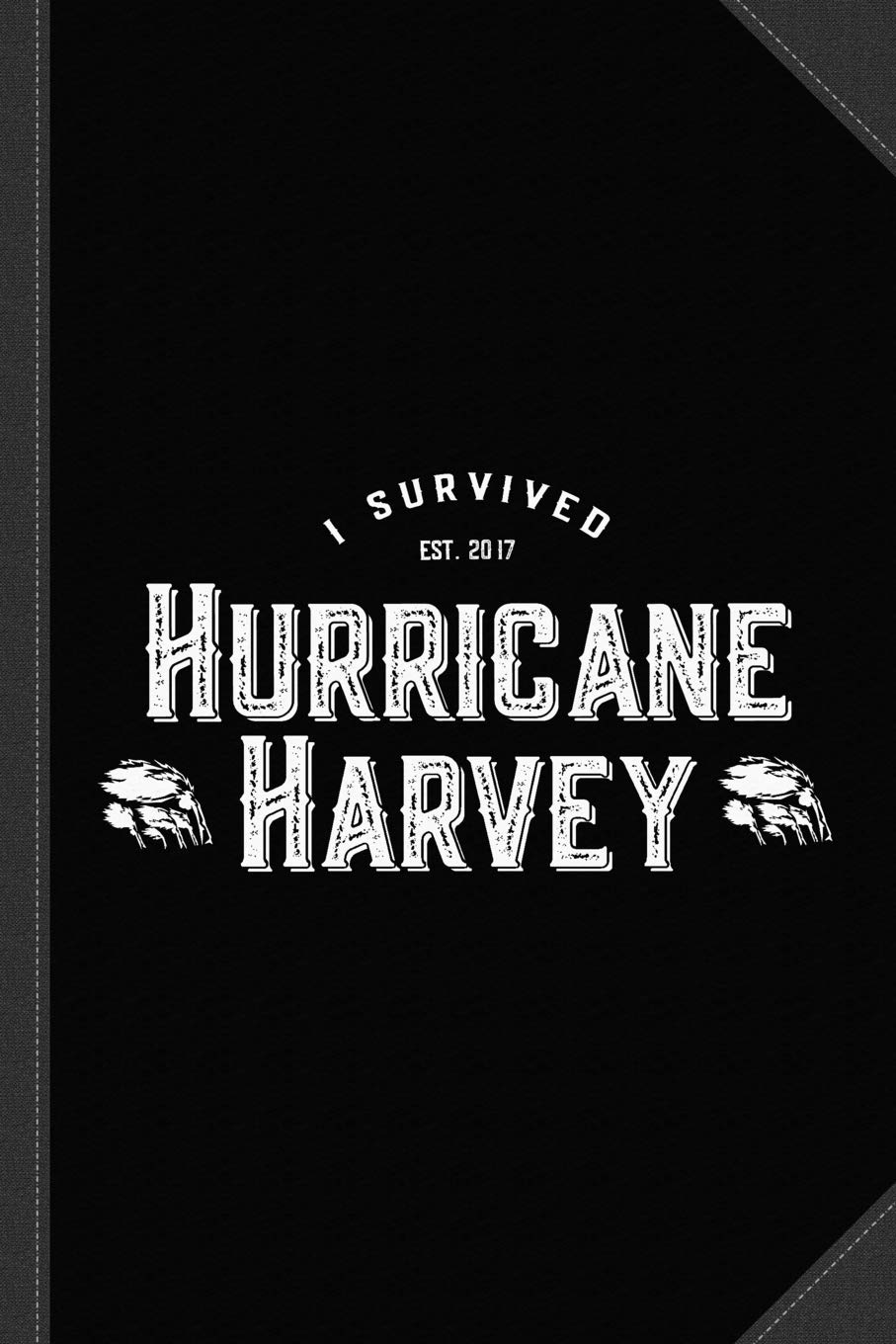 I Survived Hurricane Harvey Journal Notebook: Blank Lined Ruled For Writing 6x9 120 Pages Essays & Short Stories