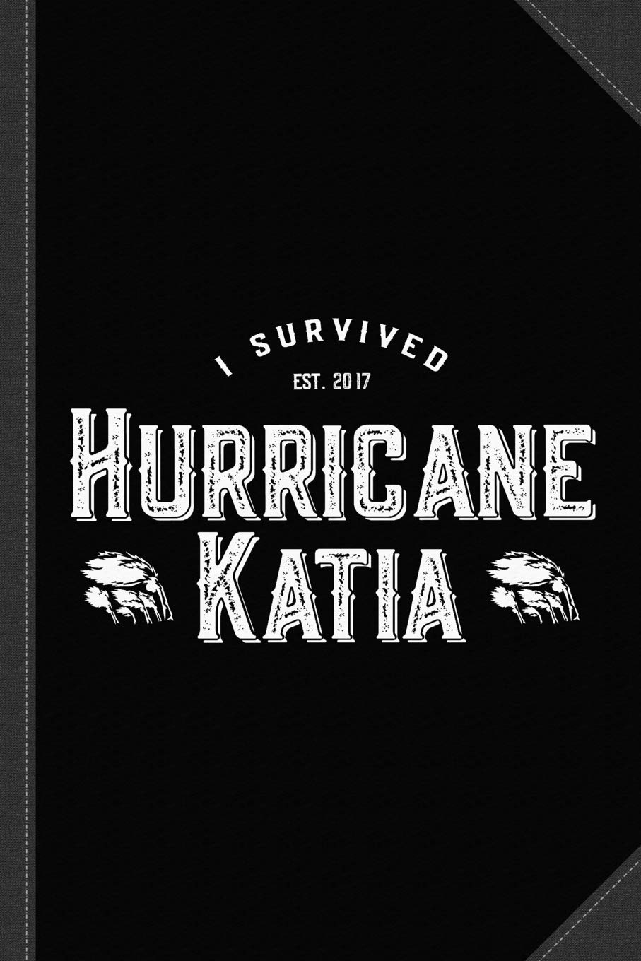 I Survived Hurricane Katia Journal Notebook: Blank Lined Ruled For Writing 6x9 120 Pages Essays & Short Stories