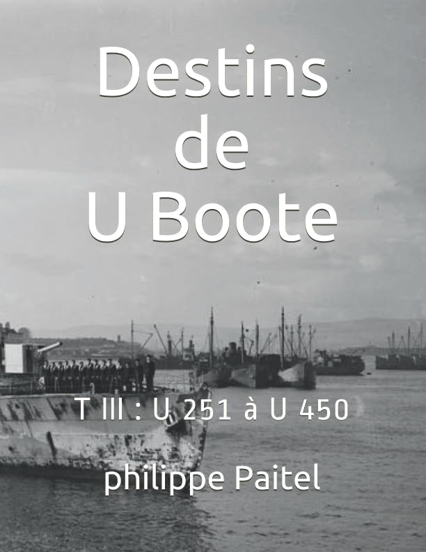 Destins de U Boote: T III : U 251 à U 450 book