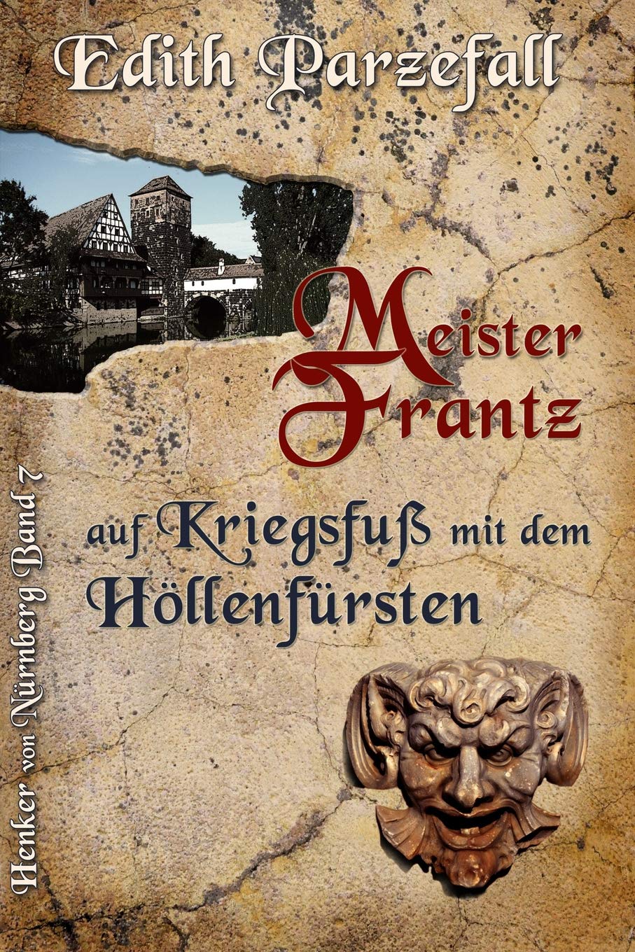 Meister Frantz auf Kriegsfuß mit dem Höllenfürsten (Henker von Nürnberg, Band 7) Historical Fiction