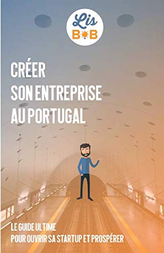 Créer son entreprise au Portugal: Le guide ultime pour ouvrir sa startup et prospérer book