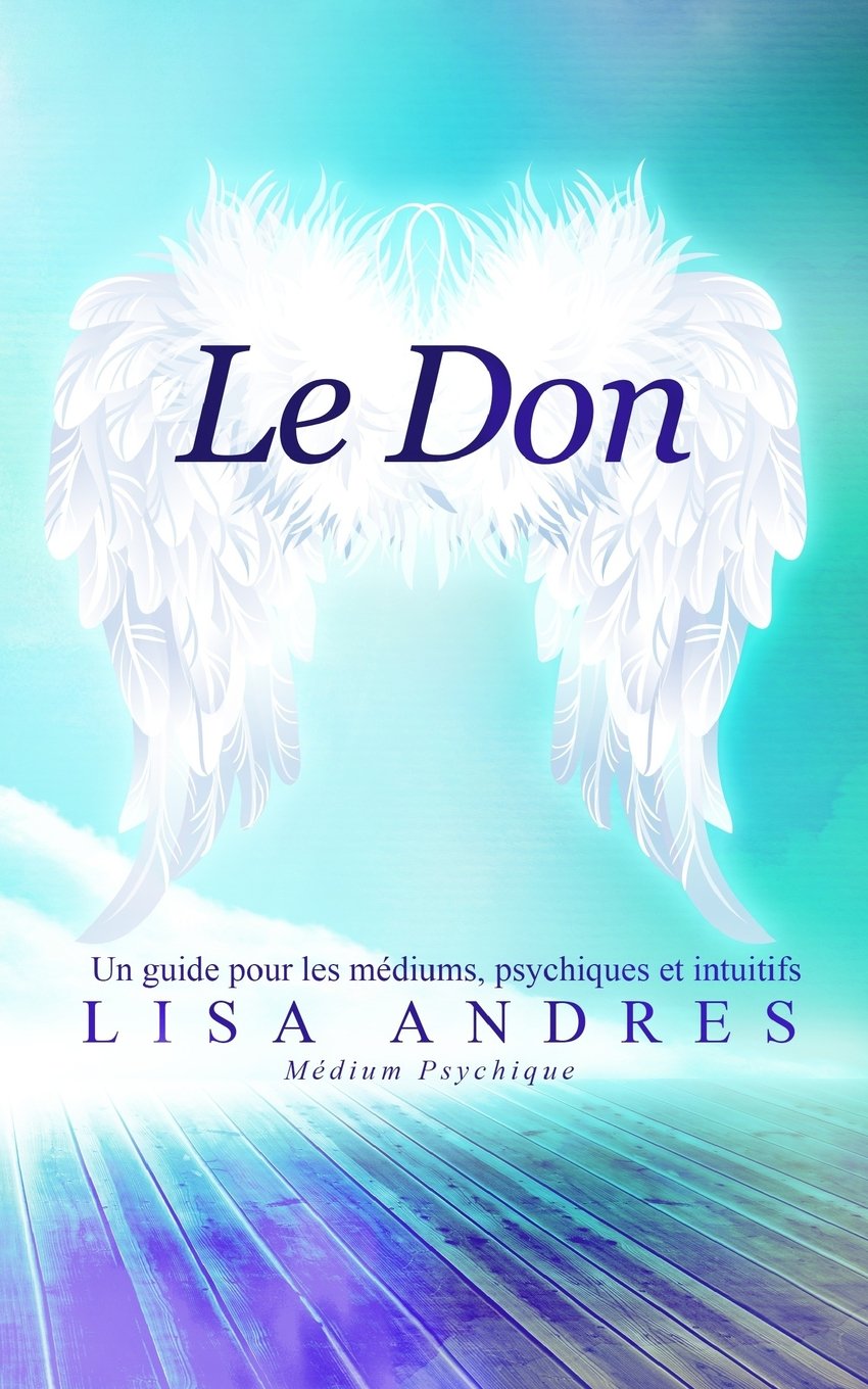 Le Don: Un guide pour les médiums, psychiques et intuitifs Religion & Esotericism