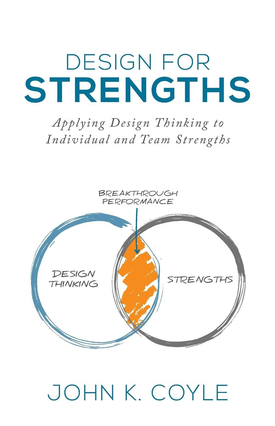 Design For Strengths: Applying Design Thinking to Individual and Team Strengths Business, Finance & Career