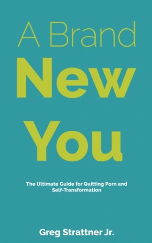 A Brand New You: The Ultimate Guide for Quitting Porn and Self-Transformation book