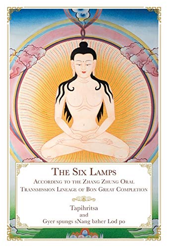 The Six Lamps: According to the Zhang Zhung Oral Transmission Lineage of Bon Great Completion Books