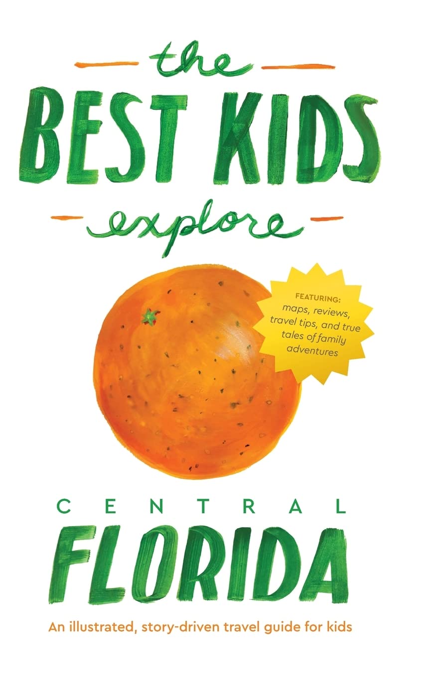 The Best Kids Explore Central Florida: An illustrated, story-driven travel guide for kids Non-fiction