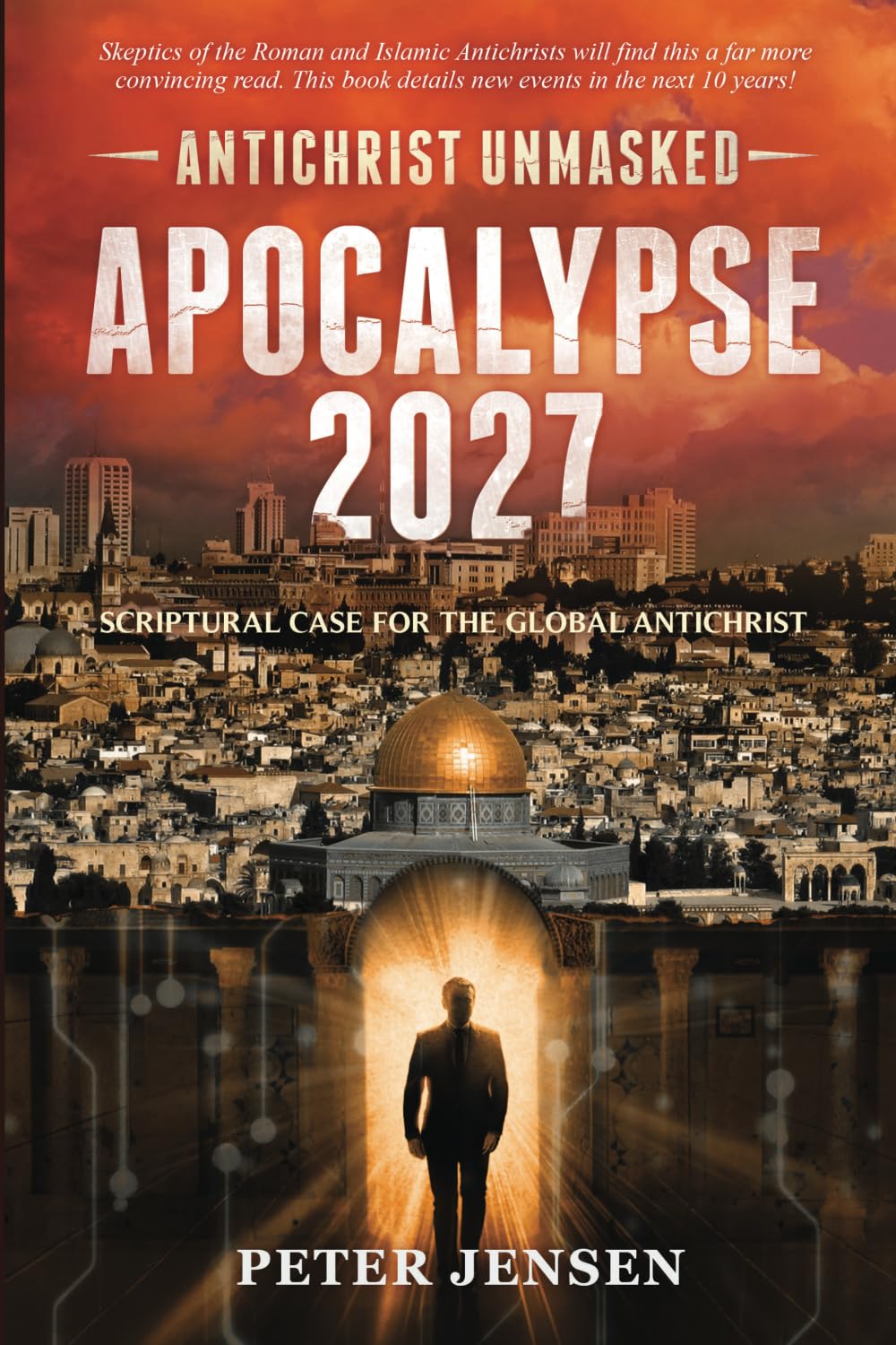 Apocalypse 2027: Antichrist Unmasked: Scriptural Case for the Global Antichrist book