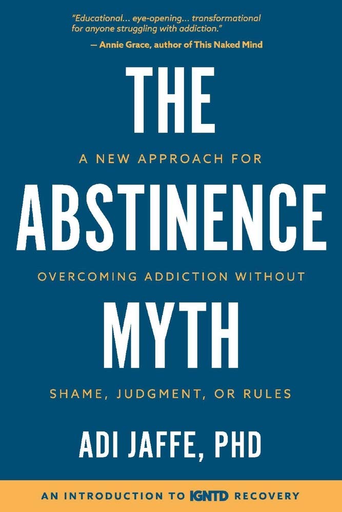 The Abstinence Myth: A New Approach For Overcoming Addiction Without Shame, Judgment, Or Rules Social Sciences