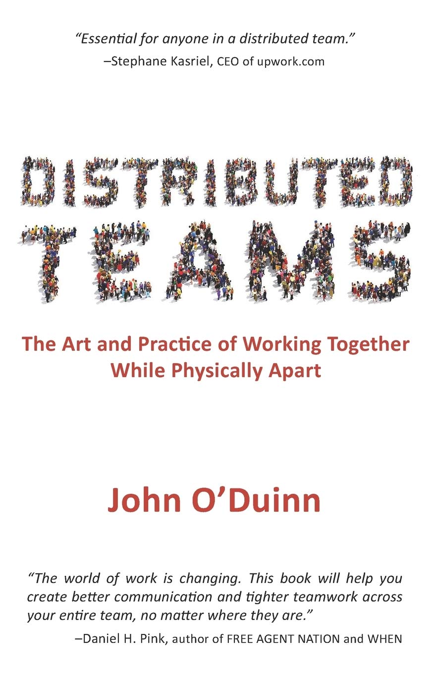 Distributed Teams: The Art and Practice of Working Together While Physically Apart book
