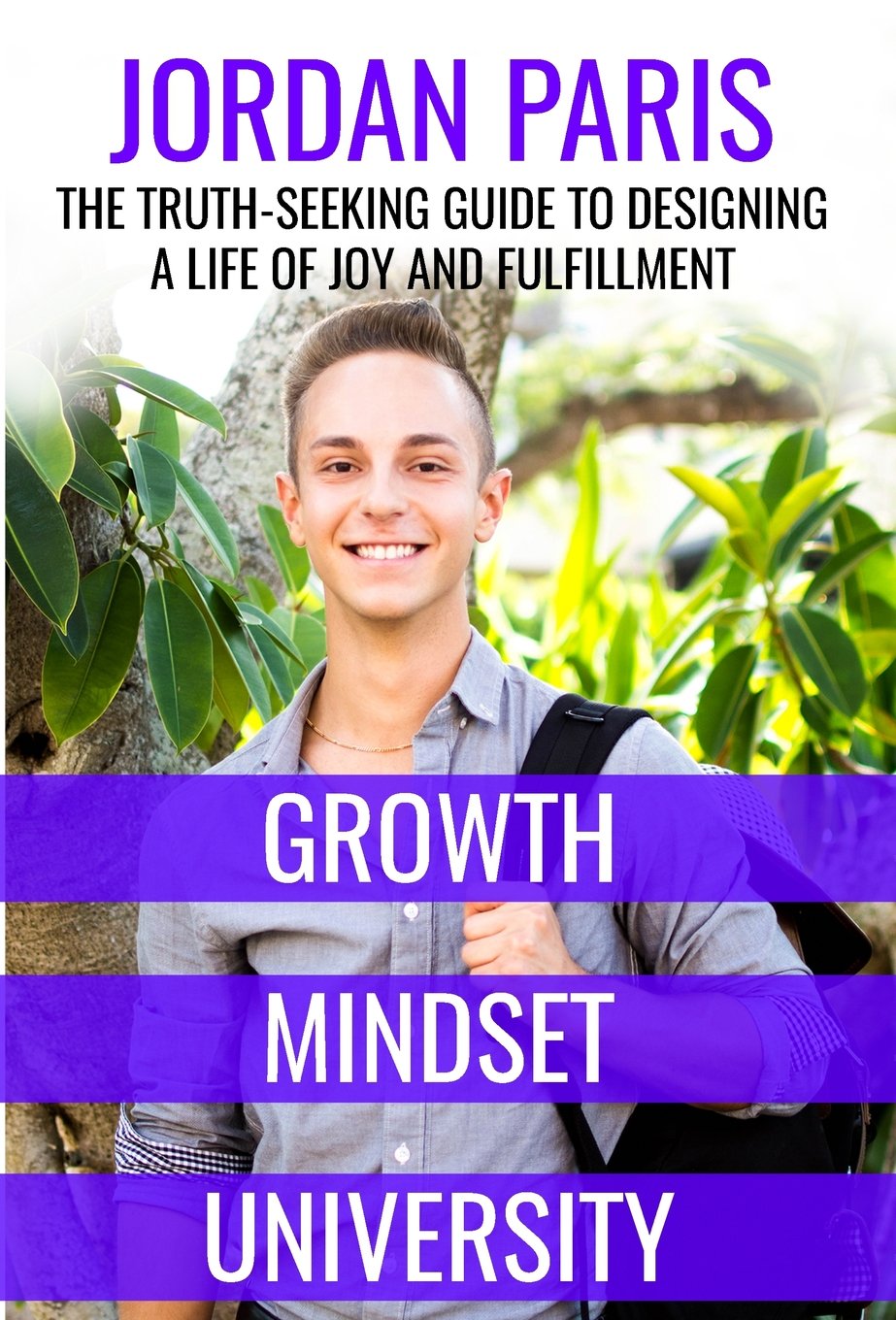 Growth Mindset University: The Truth-Seeking Guide to Designing a Life of Joy and Fulfillment Business, Finance & Career