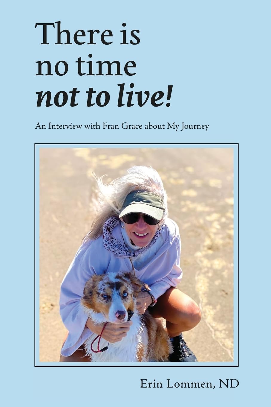 There Is No Time Not to Live! An Interview with Fran Grace about My Journey Death & Mourning