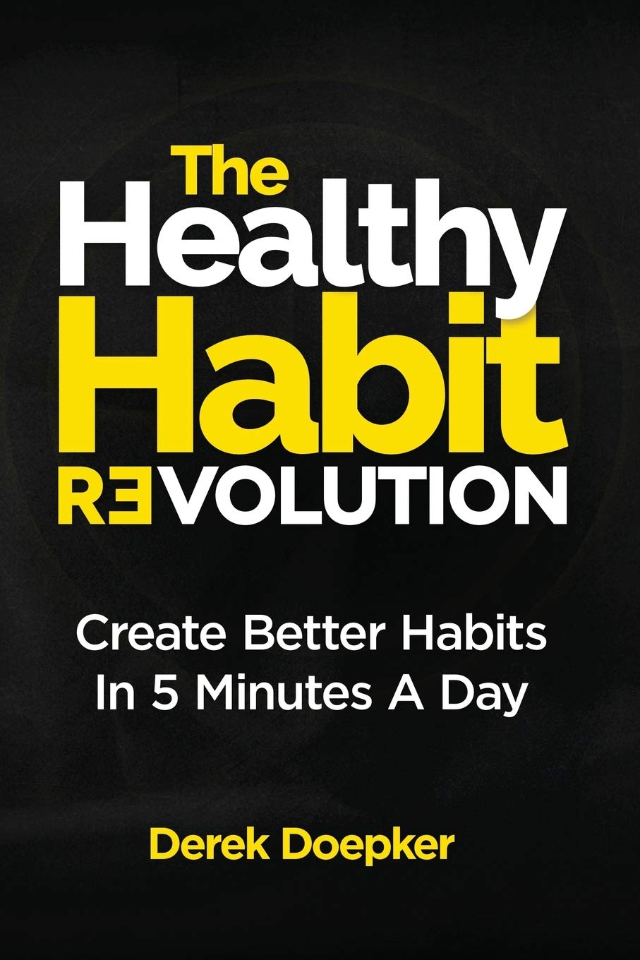 The Healthy Habit Revolution: Create Better Habits in 5 Minutes a Day book
