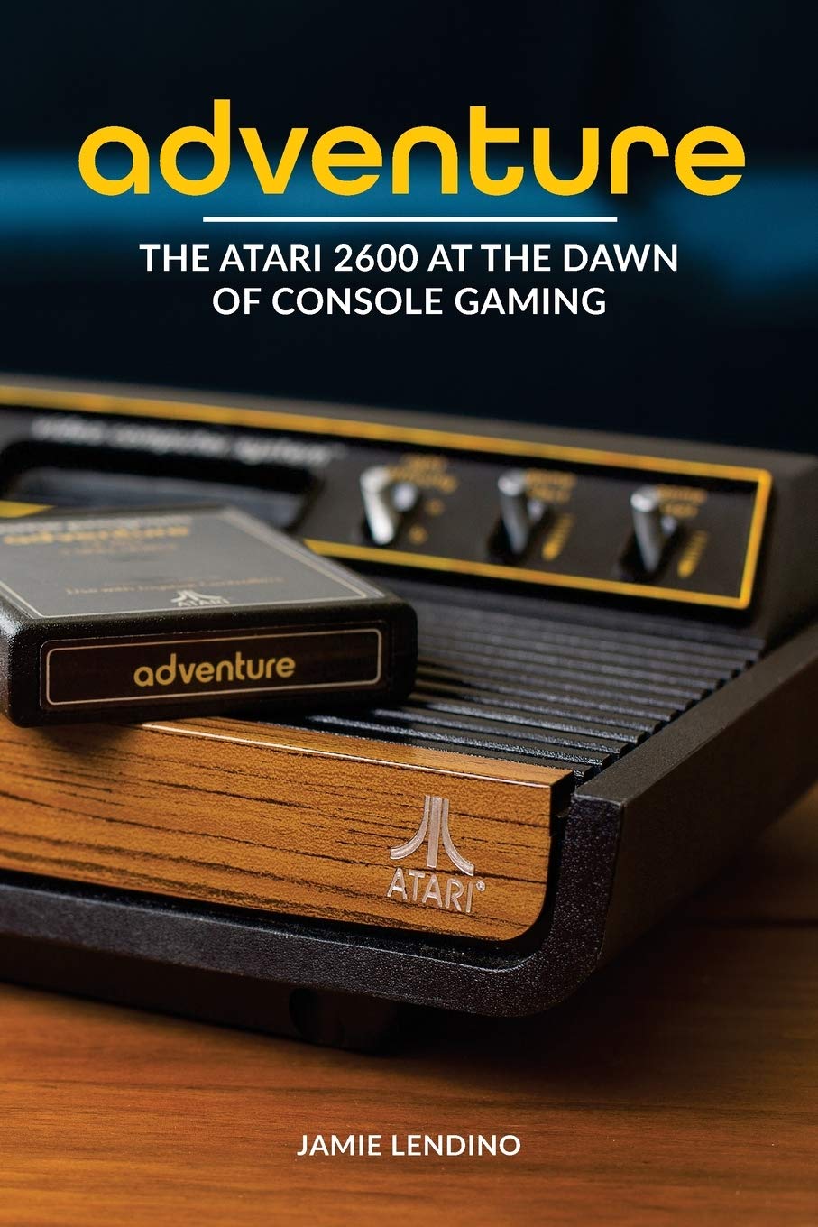 Adventure: The Atari 2600 at the Dawn of Console Gaming book
