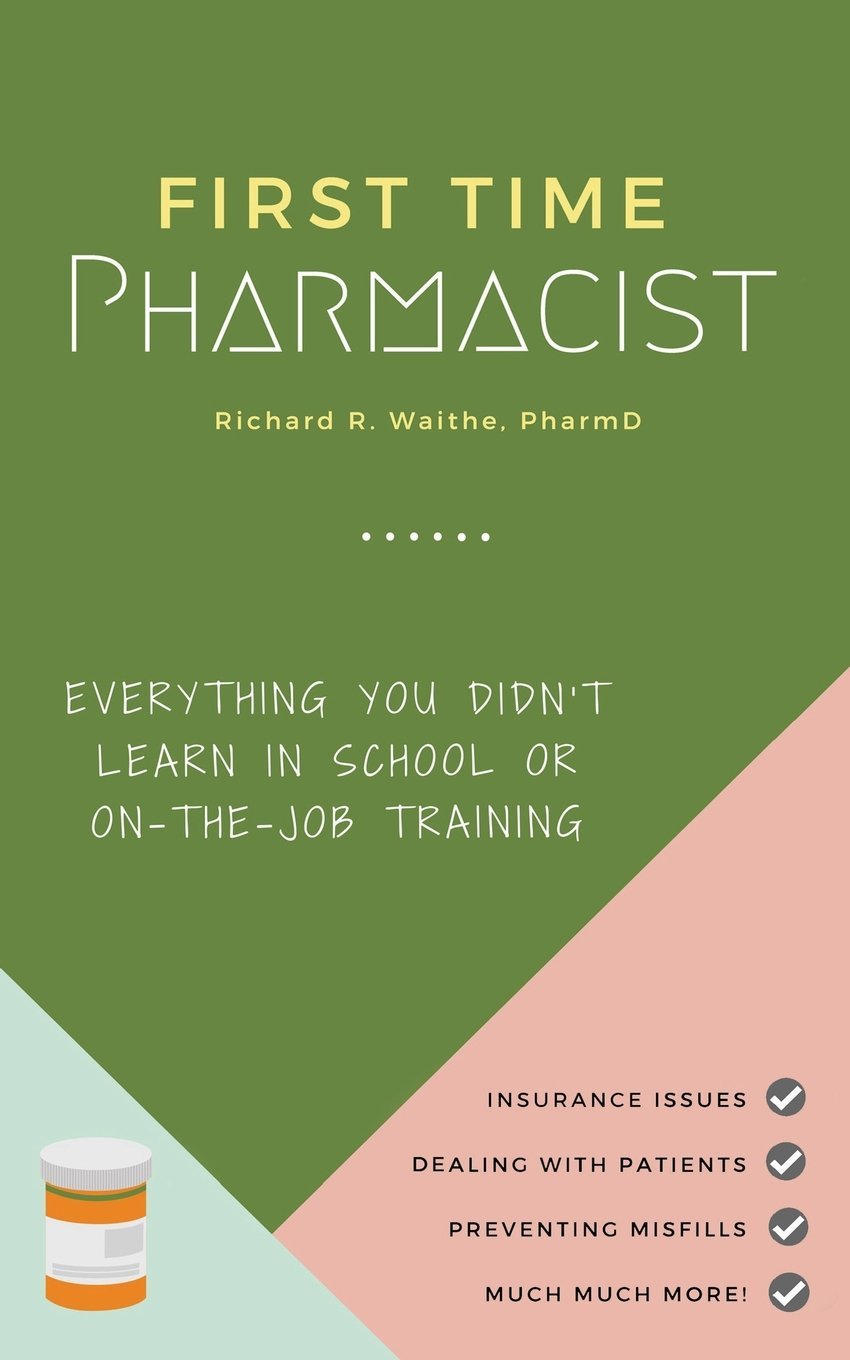 First Time Pharmacist: Everything you didn’t learn in school or on-the-job training. book