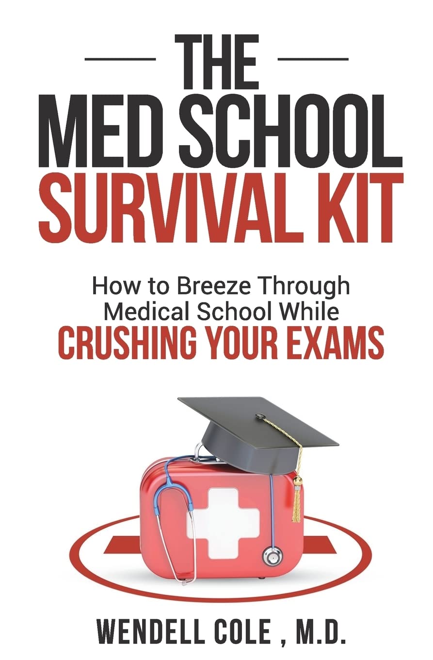 The Med School Survival Kit: How To Breeze Through Med School While Crushing Your Exams Medicine